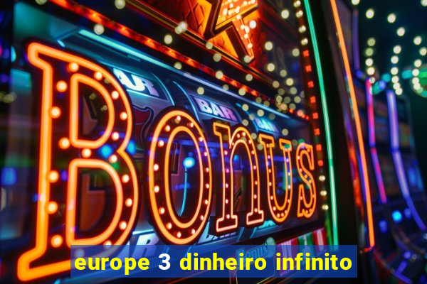 europe 3 dinheiro infinito